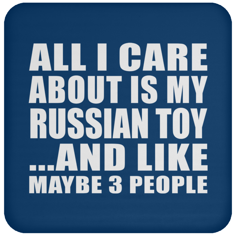 All I Care About Is My Russian Toy - Drink Coaster