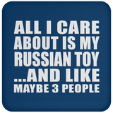 All I Care About Is My Russian Toy - Drink Coaster