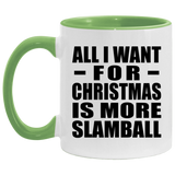 All I Want For Christmas Is More Slamball - 11oz Accent Mug Green