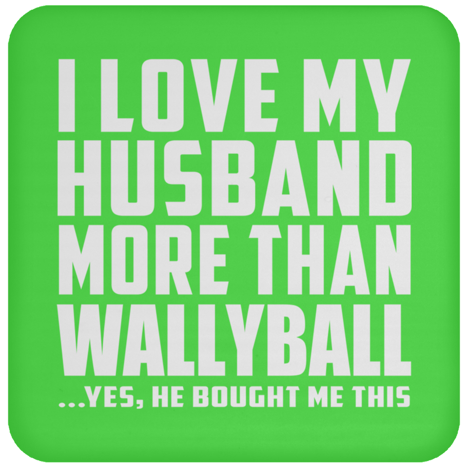 I Love My Husband More Than Wallyball - Drink Coaster