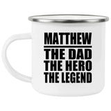 Matthew The Dad The Hero The Legend - 12oz Camping Mug