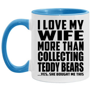 I Love My Wife More Than Collecting Teddy Bears - 11oz Accent Mug Blue