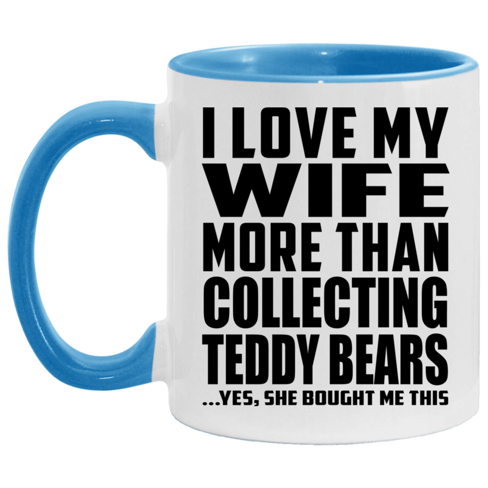 I Love My Wife More Than Collecting Teddy Bears - 11oz Accent Mug Blue