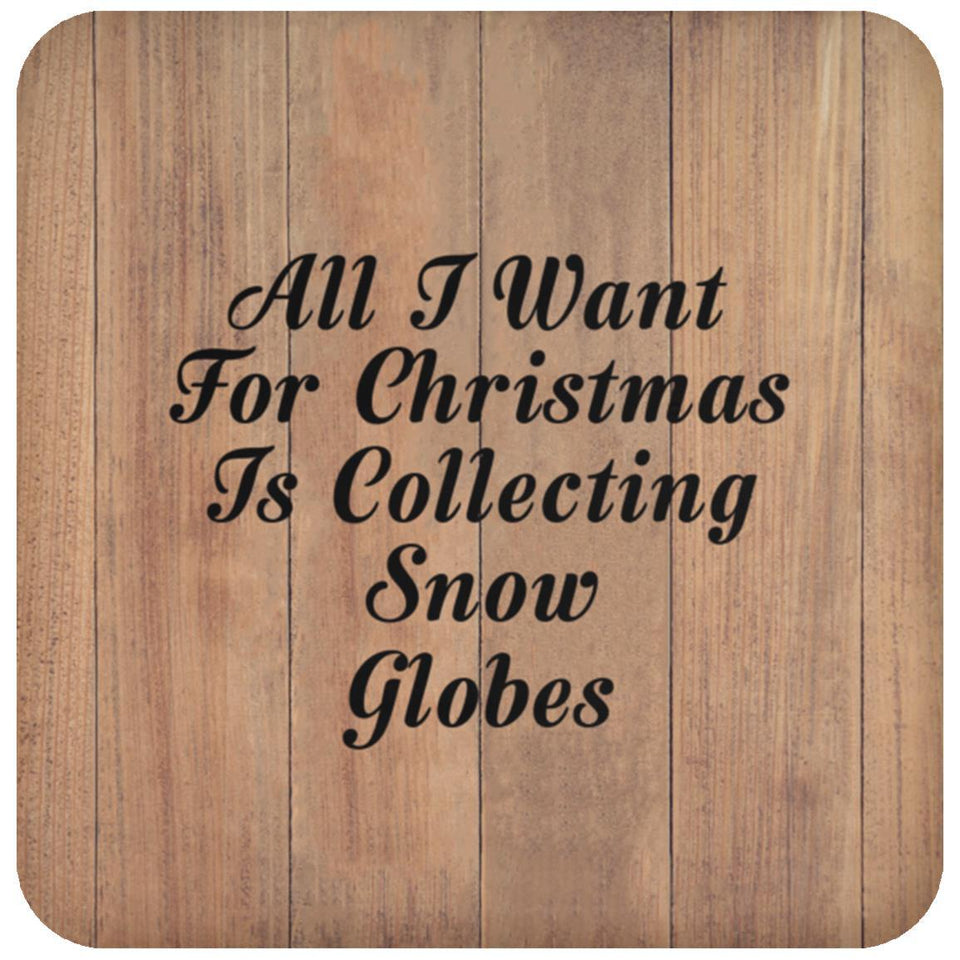 All I Want For Christmas Is Collecting Snow Globes - Drink Coaster C