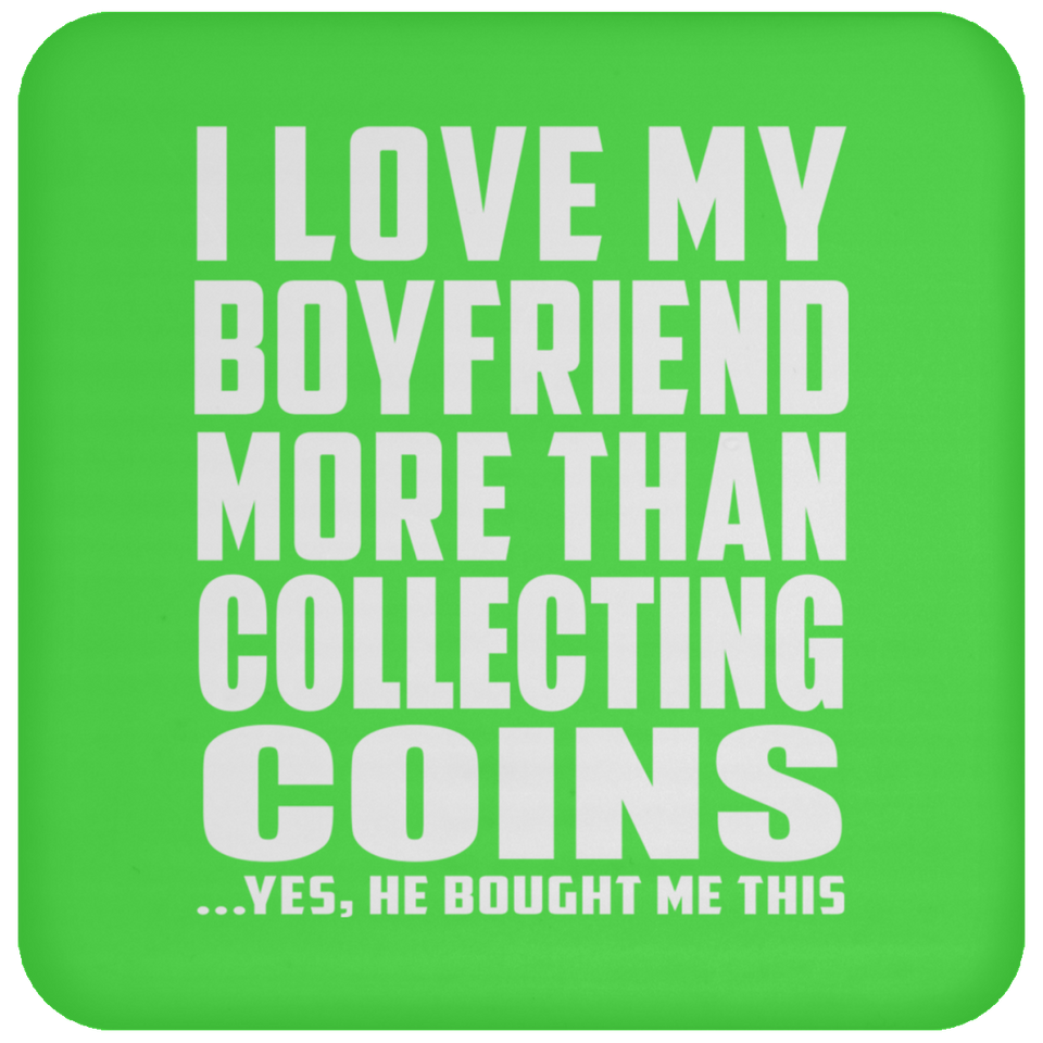 I Love My Boyfriend More Than Collecting Coins - Drink Coaster
