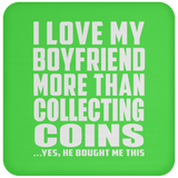 I Love My Boyfriend More Than Collecting Coins - Drink Coaster