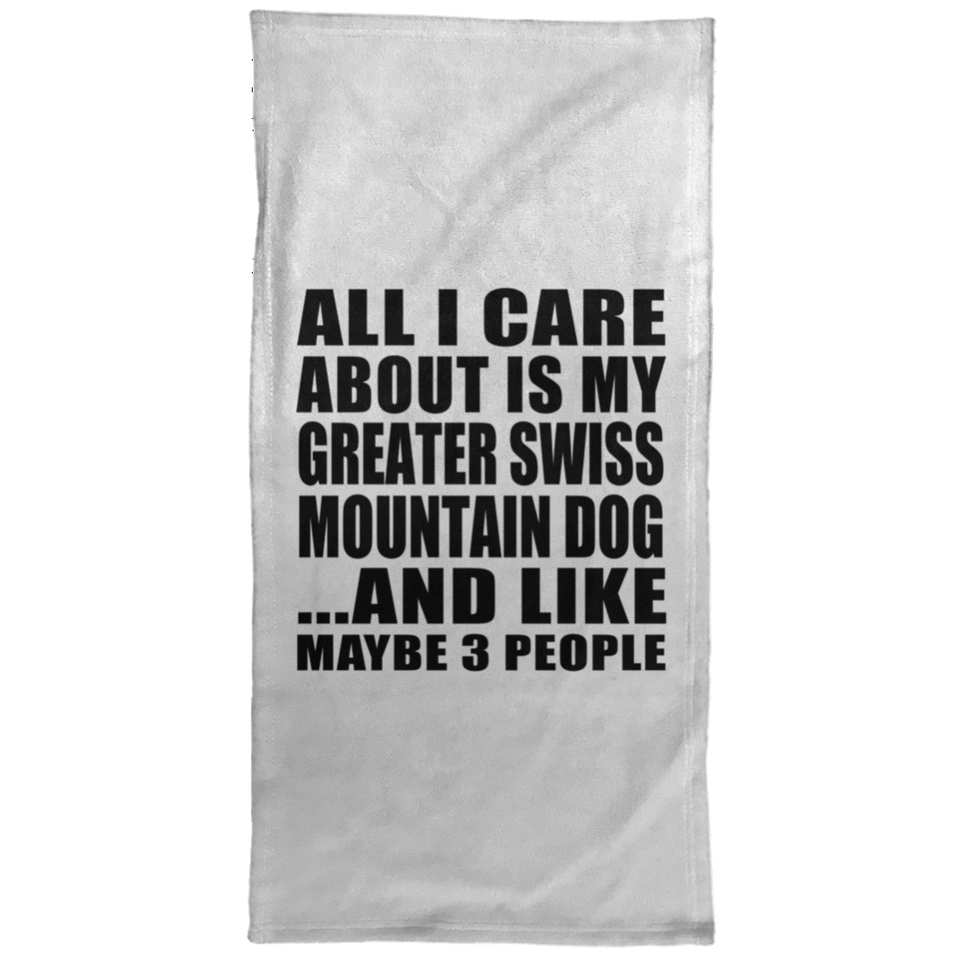 All I Care About Is My Greater Swiss Mountain Dog - Hand Towel
