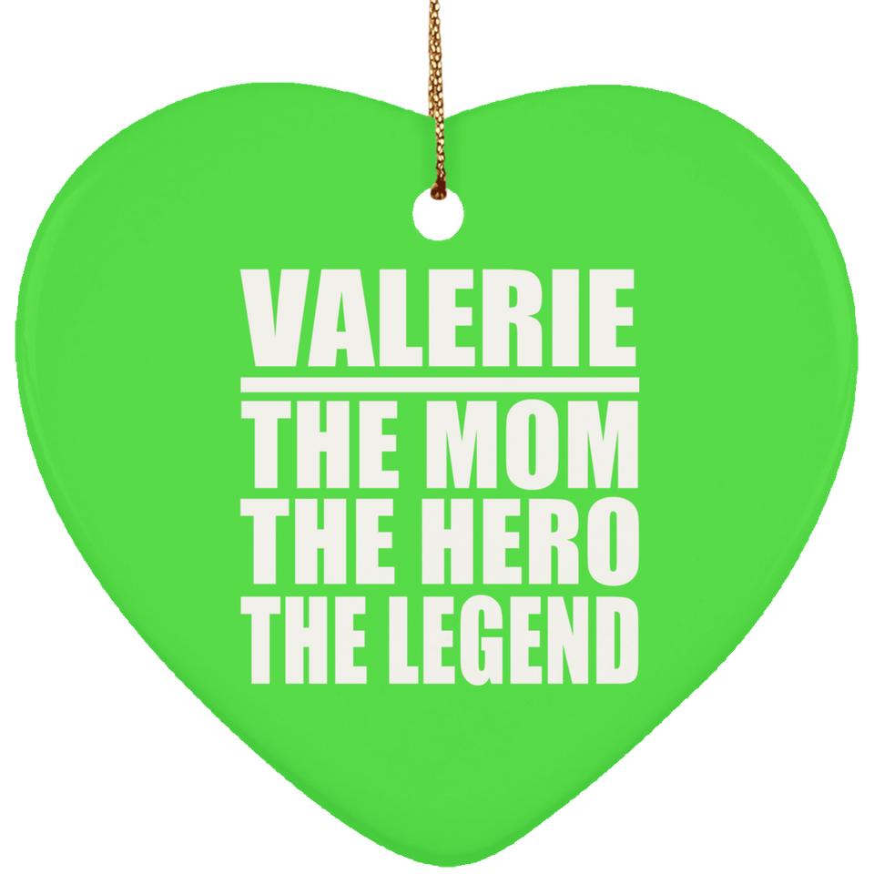 Valerie The Mom The Hero The Legend - Heart Ornament