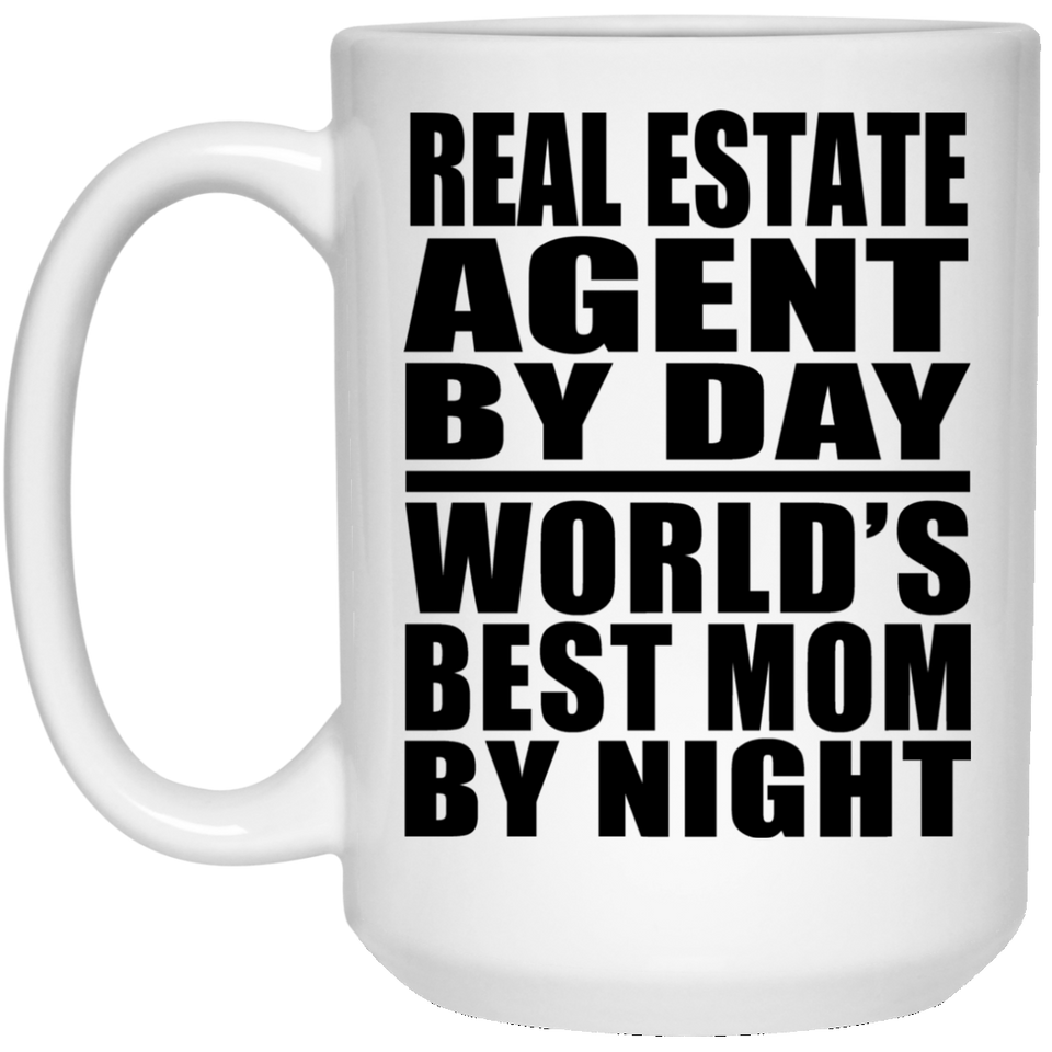 Real Estate Agent By Day World's Best Mom By Night - 15 Oz Coffee Mug