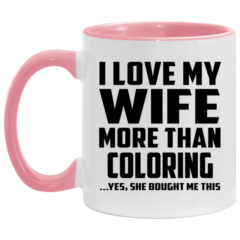I Love My Wife More Than Coloring - 11oz Accent Mug Pink