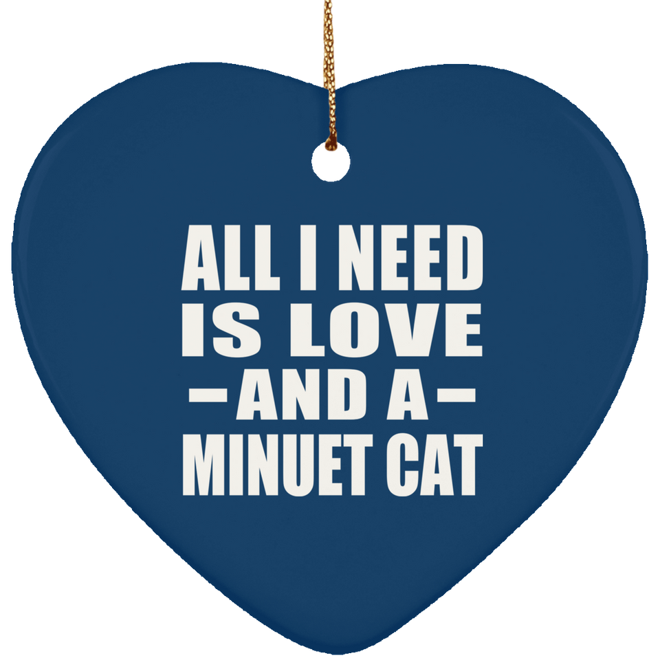 All I Need Is Love And A Minuet Cat - Heart Ornament