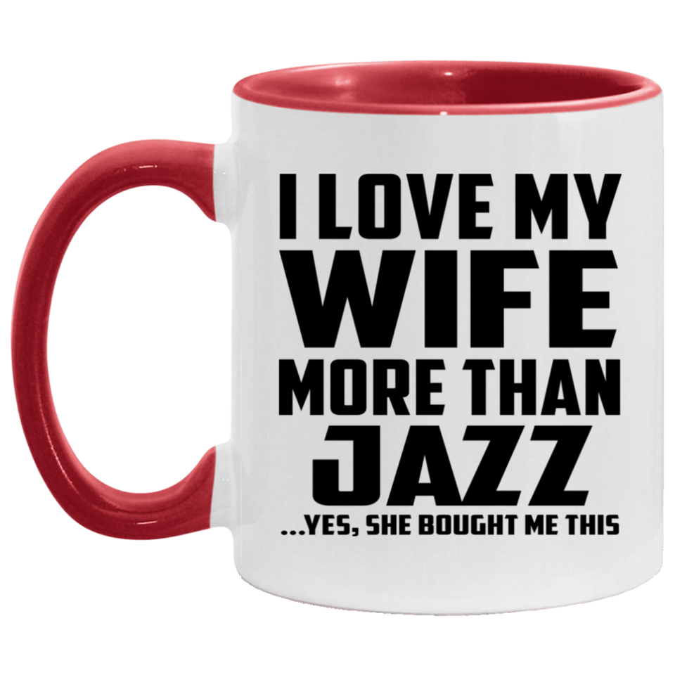 I Love My Wife More Than Jazz - 11oz Accent Mug Red