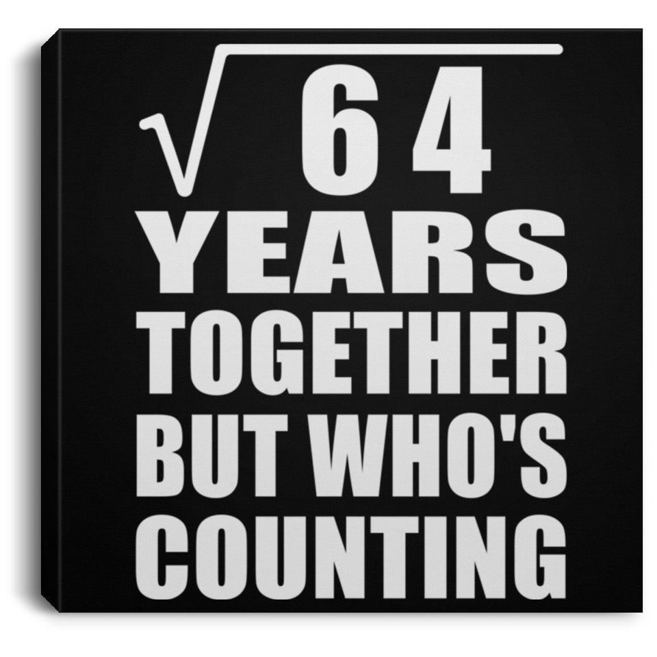 8th Anniversary Square Root of 64 Years Who's Counting - Canvas Square