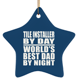 Tile Installer By Day World's Best Dad By Night - Star Ornament