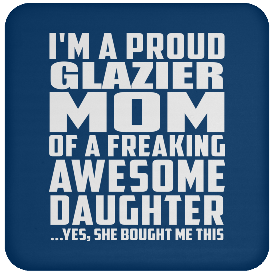 Proud Glazier Mom Of Awesome Daughter - Drink Coaster