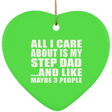 All I Care About Is My Step Dad - Heart Ornament