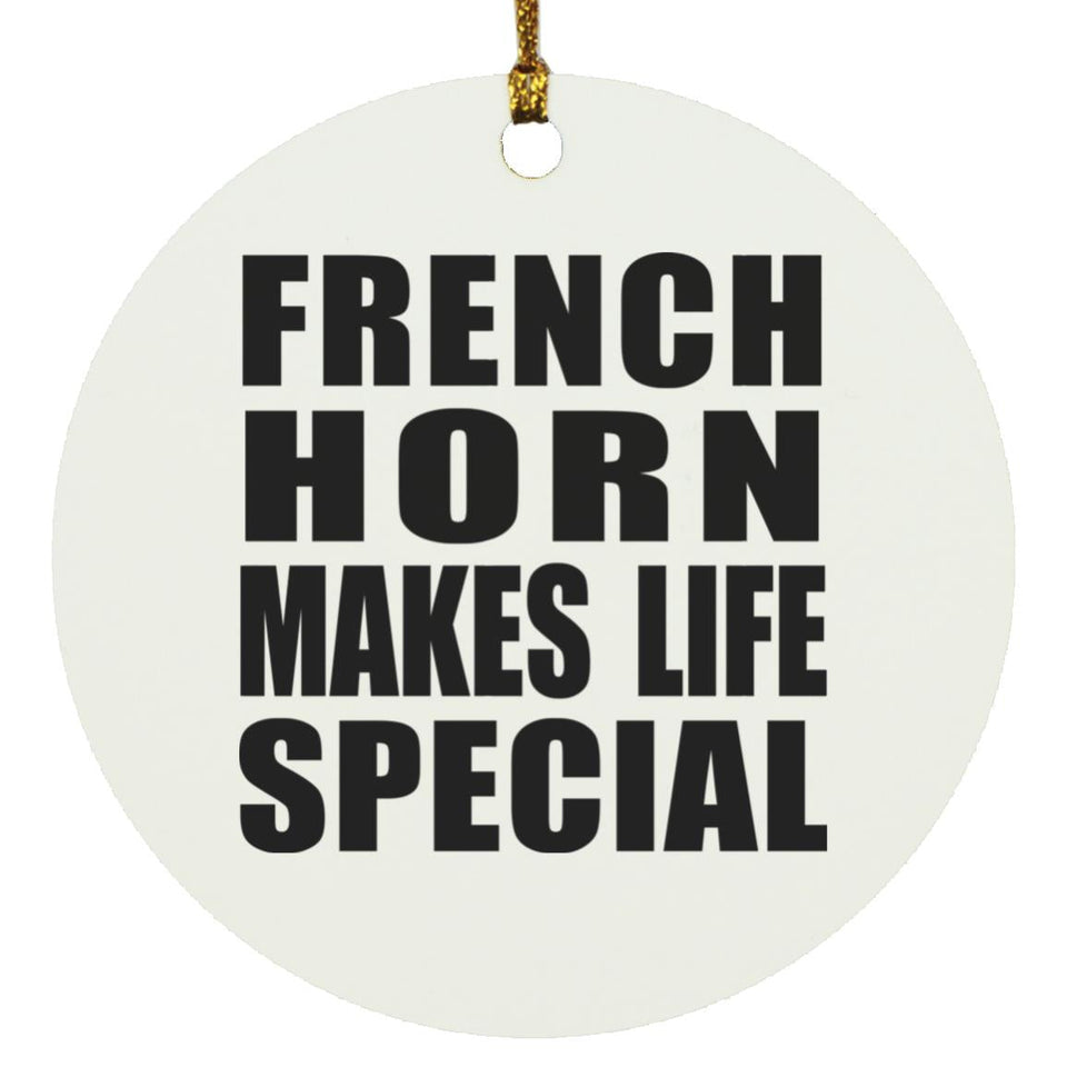 French Horn Makes Life Special - Circle Ornament
