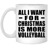 All I Want For Christmas Is More Volleyball - 11 Oz Coffee Mug