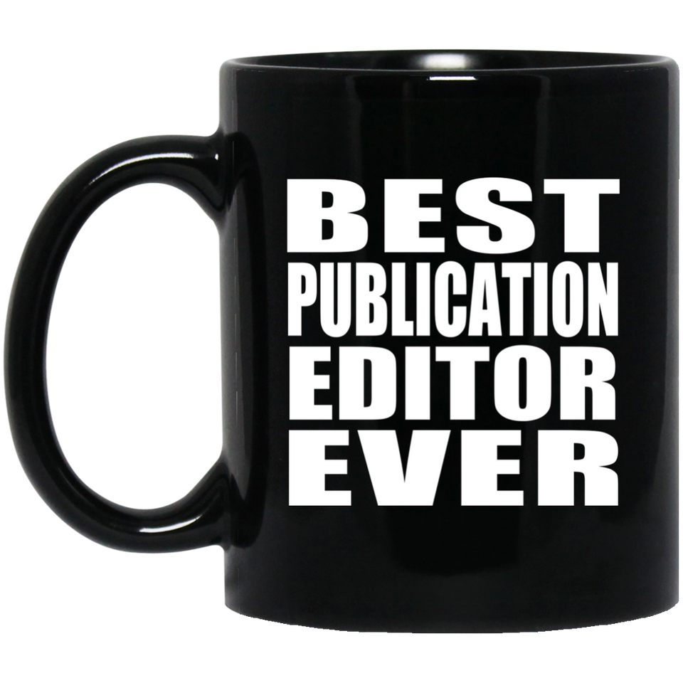 Best Publication Editor Ever - 11 Oz Coffee Mug Black