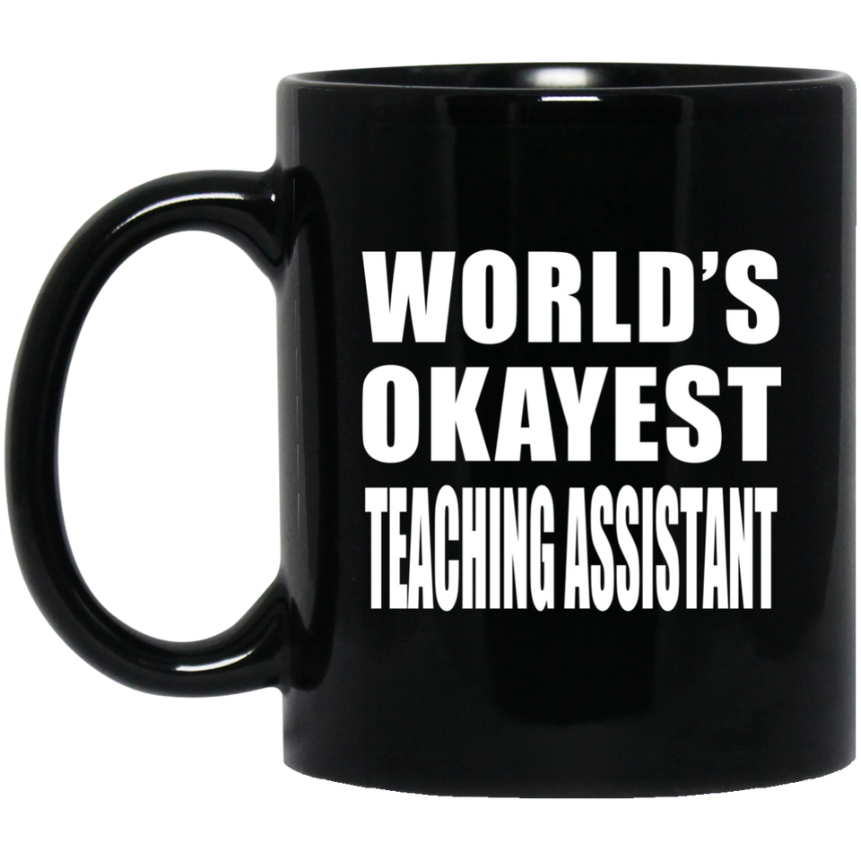 World's Okayest Teaching Assistant - 11 Oz Coffee Mug Black