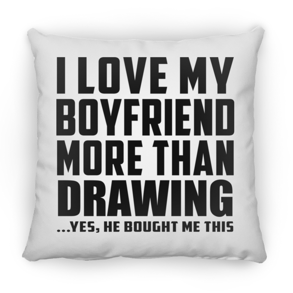 I Love My Boyfriend More Than Drawing - Throw Pillow