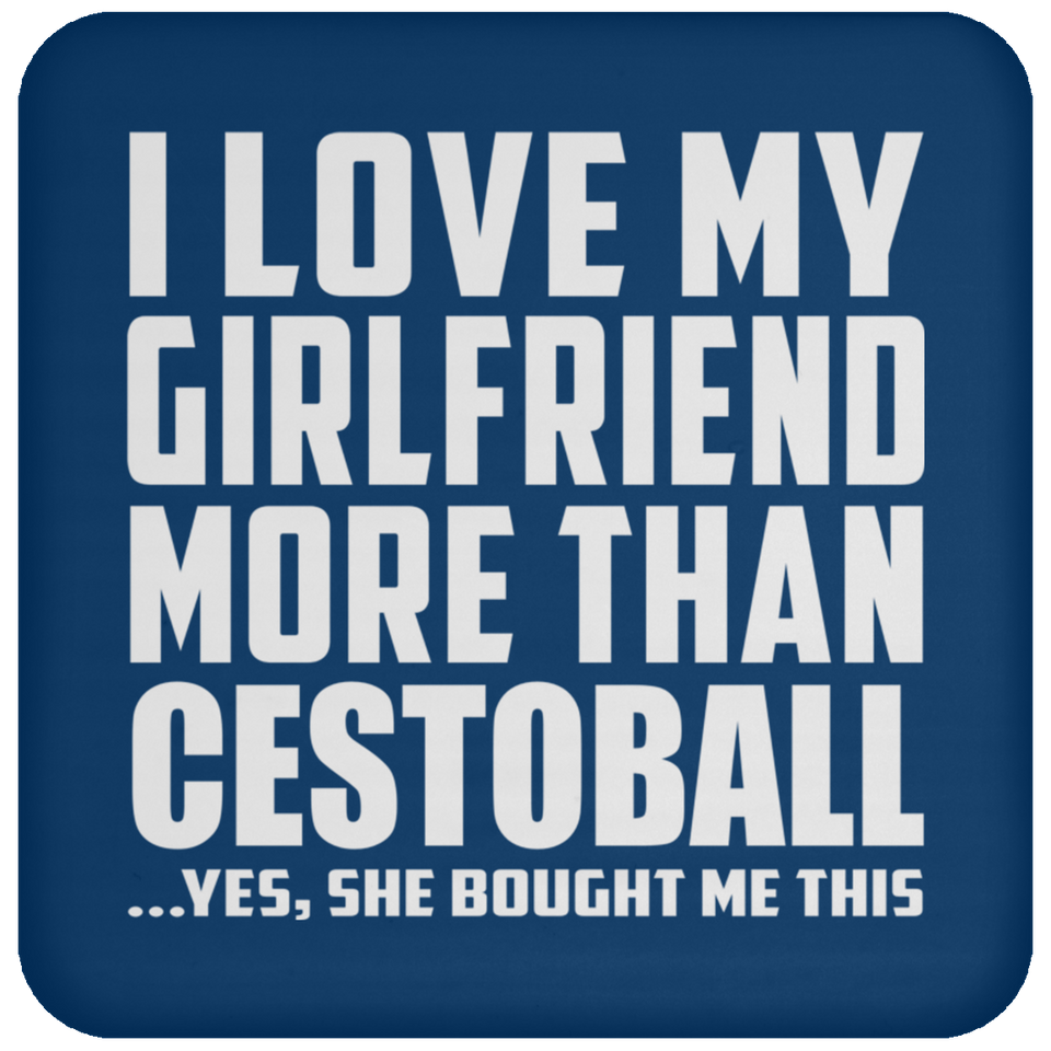 I Love My Girlfriend More Than Cestoball - Drink Coaster