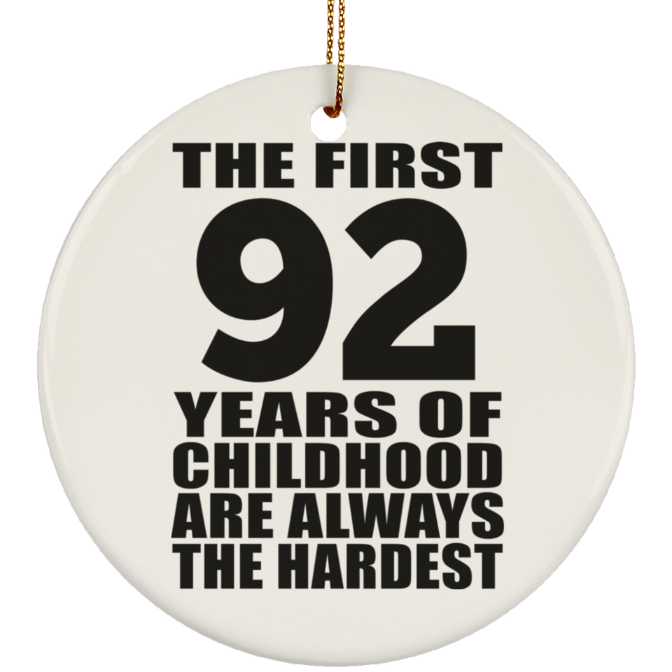 92nd Birthday First 92 Years of Childhood Are The Hardest - Circle Ornament