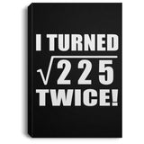 30th Birthday I Turned Square Root of 225 Twice - Canvas Portrait