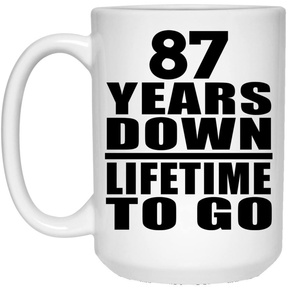 87th Anniversary 87 Years Down Lifetime To Go - 15 Oz Coffee Mug