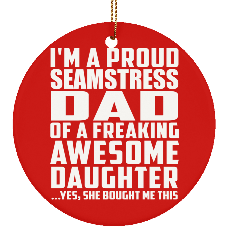 Proud Seamstress Dad Of Awesome Daughter - Circle Ornament