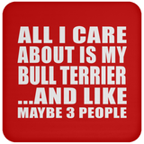 All I Care About Is My Bull Terrier - Drink Coaster