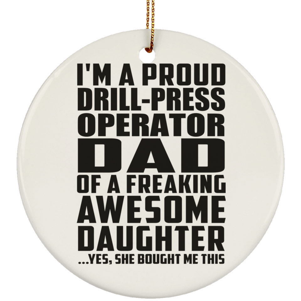 Proud Drill-Press Operator Dad Of Awesome Daughter - Circle Ornament