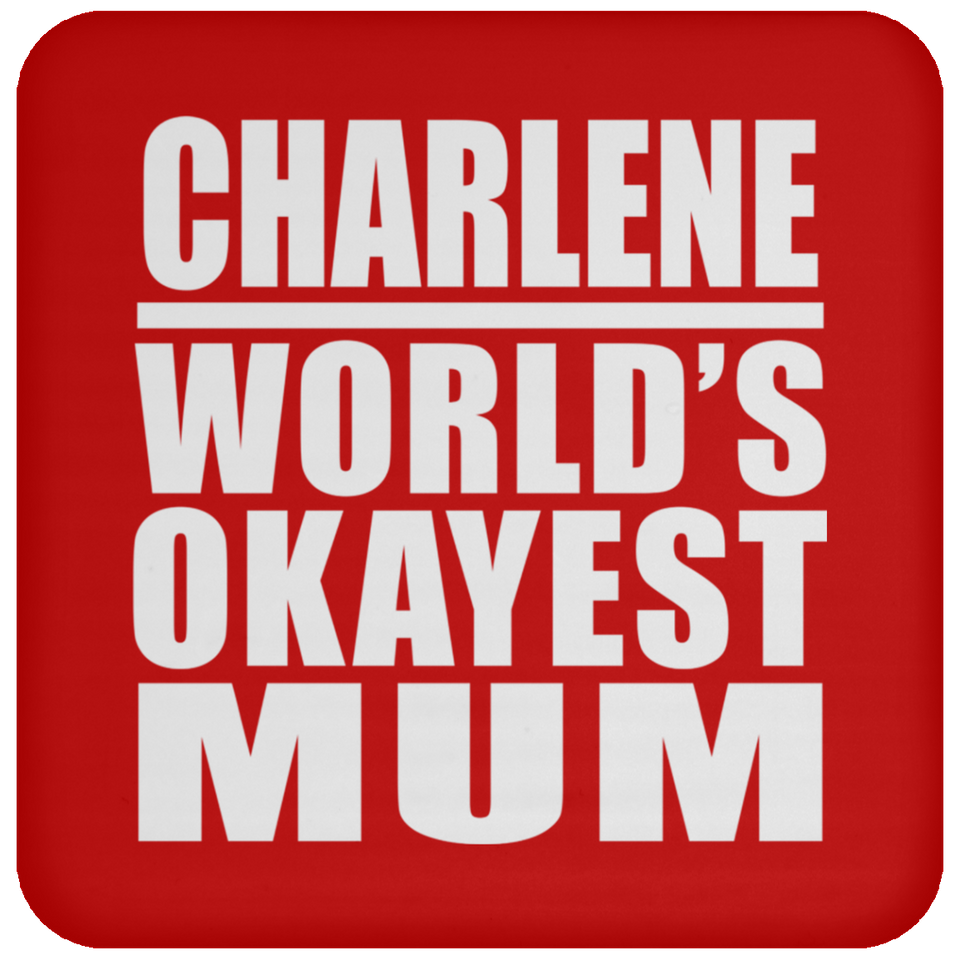 Charlene World's Okayest Mum - Drink Coaster
