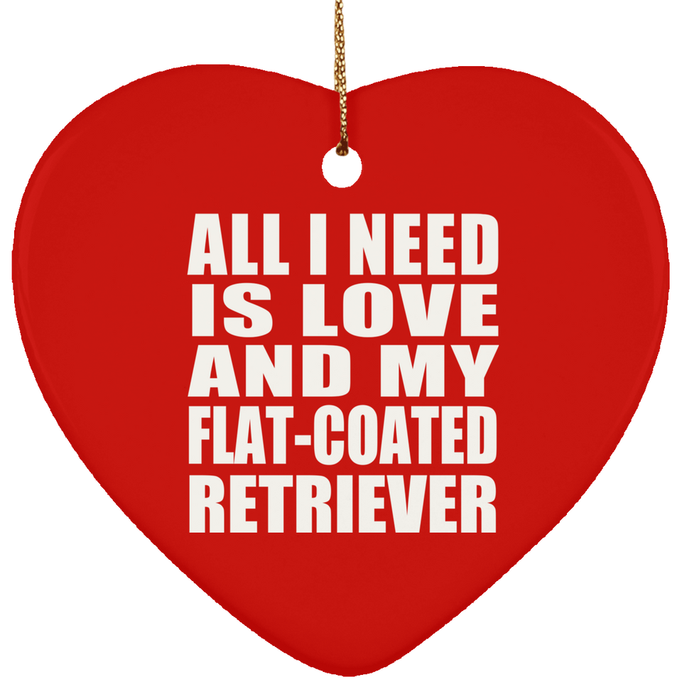 All I Need Is Love And My Flat-Coated Retriever - Heart Ornament