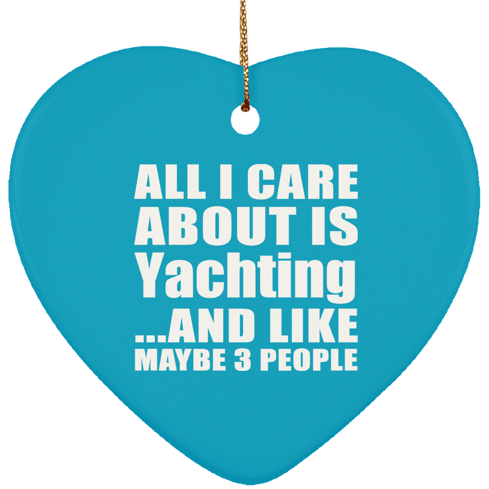 All I Care About Is Yachting - Heart Ornament
