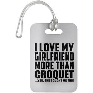 I Love My Girlfriend More Than Croquet - Luggage Bag Tag