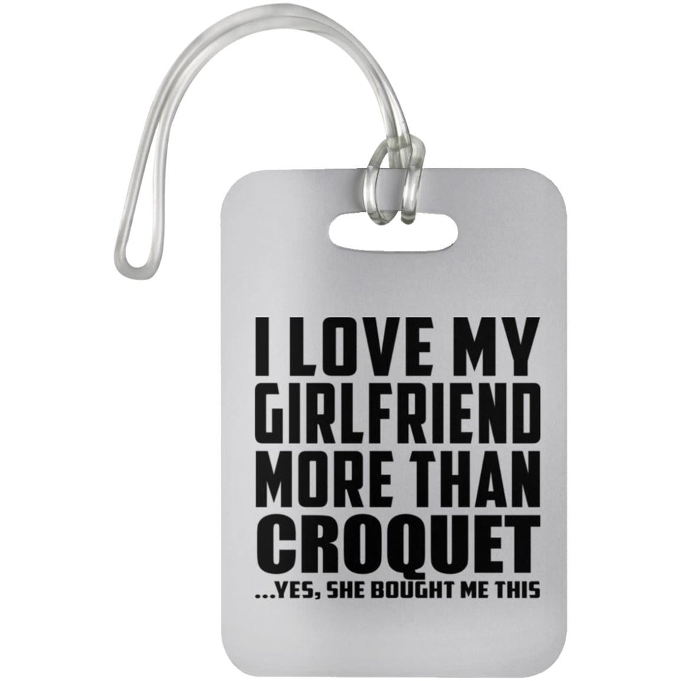I Love My Girlfriend More Than Croquet - Luggage Bag Tag