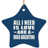 All I Need Is Love And A Dogo Argentino - Star Ornament