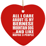 All I Care About Is My Bernese Mountain Dog - Heart Ornament
