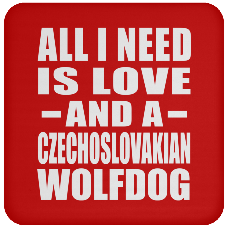 All I Need Is Love And A Czechoslovakian Wolfdog - Drink Coaster
