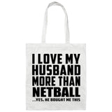 I Love My Husband More Than Netball - Tote Bag White