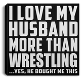 I Love My Husband More Than Wrestling - Canvas Square