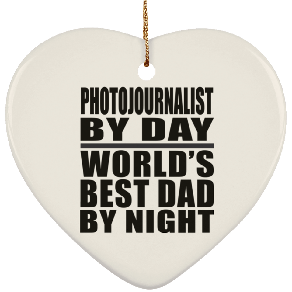 Photojournalist By Day World's Best Dad By Night - Heart Ornament