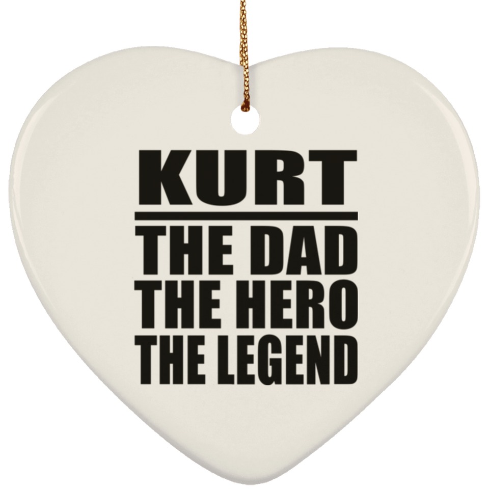 Kurt The Dad The Hero The Legend - Heart Ornament