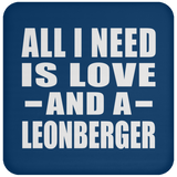 All I Need Is Love And A Leonberger - Drink Coaster