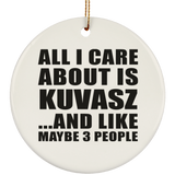 All I Care About Is Kuvasz - Circle Ornament