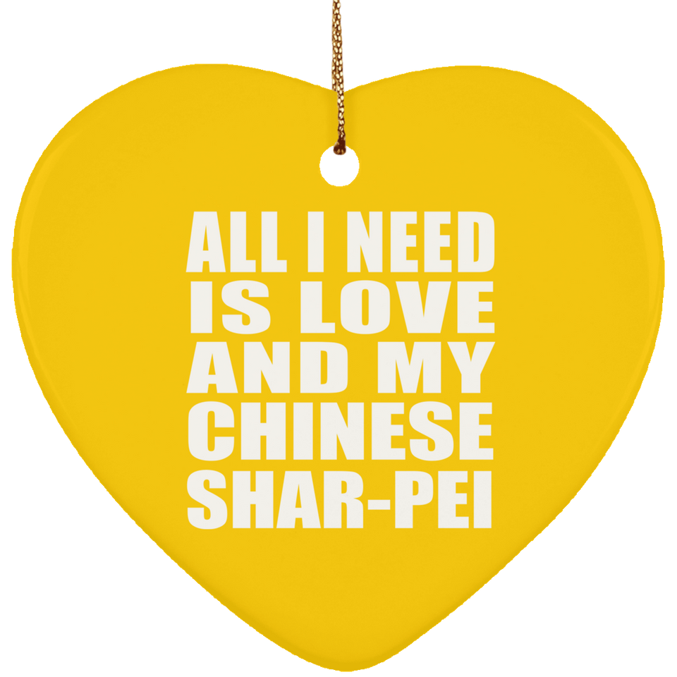 All I Need Is Love And My Chinese Shar-Pei - Heart Ornament