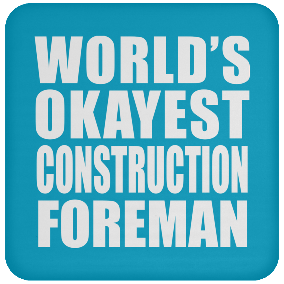 World's Okayest Construction Foreman - Drink Coaster