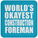 World's Okayest Construction Foreman - Drink Coaster