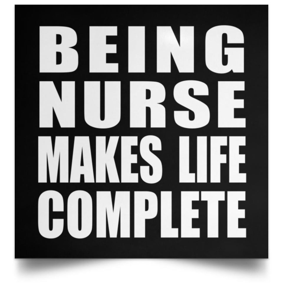 Being Nurse Makes Life Complete - Poster Square
